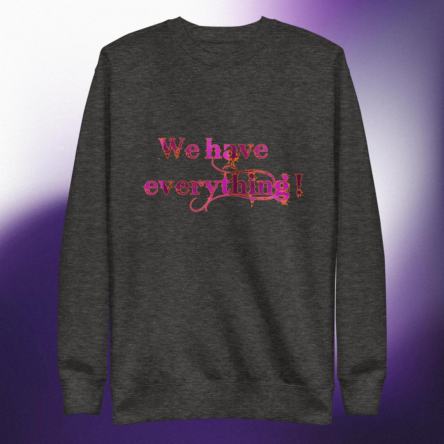 We have... Unisex Premium Sweatshirt