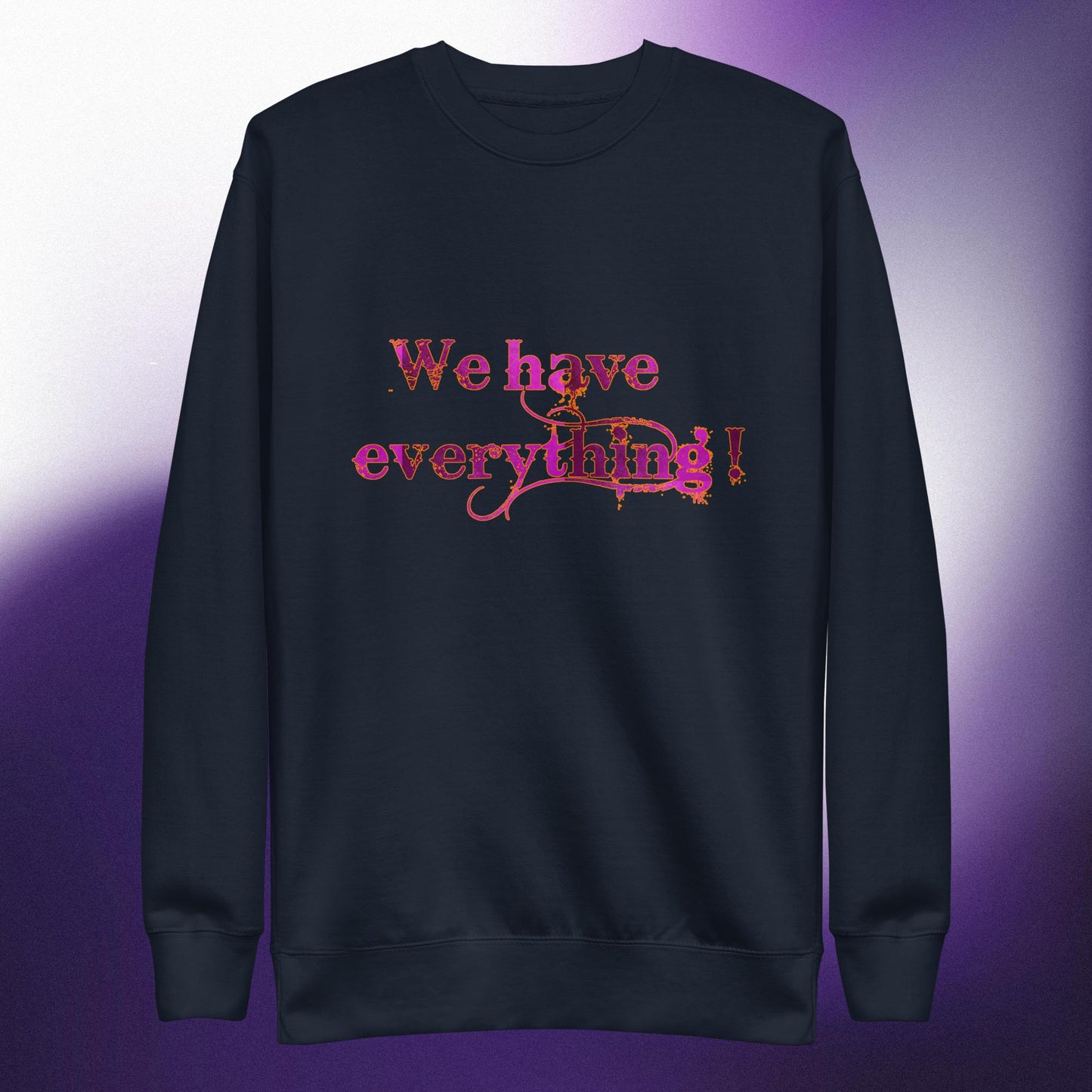 We have... Unisex Premium Sweatshirt